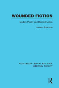 Title: Wounded Fiction: Modern Poetry and Deconstruction, Author: Joseph Adamson