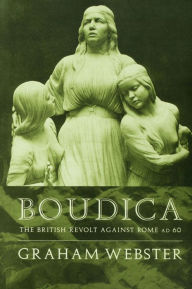 Title: Boudica: The British Revolt Against Rome AD 60, Author: Graham Webster