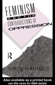 Title: Feminism and the Contradictions of Oppression, Author: Caroline Ramazanoglu