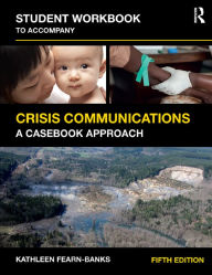 Title: Student Workbook to Accompany Crisis Communications: A Casebook Approach, Author: Kathleen Fearn_Banks