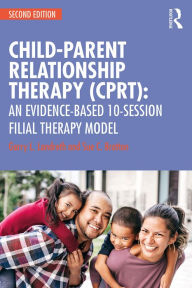 Title: Child-Parent Relationship Therapy (CPRT): An Evidence-Based 10-Session Filial Therapy Model, Author: Garry L. Landreth