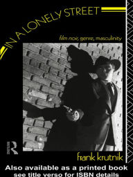 Title: In a Lonely Street: Film Noir, Genre, Masculinity, Author: Frank Krutnik