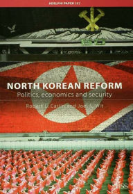 Title: North Korean Reform: Politics, Economics and Security, Author: Robert L. Carlin