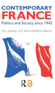 Title: Contemporary France: Politics and Society since 1945, Author: D. L. Hanley
