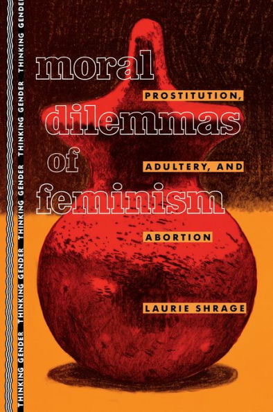 Moral Dilemmas of Feminism: Prostitution, Adultery, and Abortion