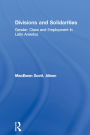 Divisions and Solidarities: Gender, Class and Employment in Latin America