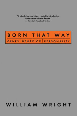 Nature Or Nurture Unravelling Roots Of >> Born That Way Genes Behavior Personality By William Wright Nook Nature Or Nurture Unravelling Roots Of >> Born That Way Genes Behavior Personality By William Wright Nook