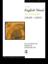 Title: The English Novel In History 1840-1895, Author: Elizabeth Ermarth