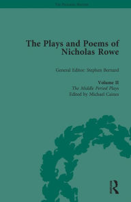 Title: The Plays and Poems of Nicholas Rowe, Volume II: The Middle Period Plays, Author: Michael Caines