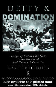 Title: Deity and Domination: Images of God and the State in the 19th and 20th Centuries, Author: David Nicholls