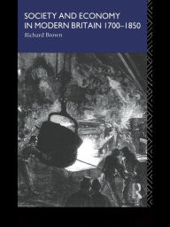 Title: Society and Economy in Modern Britain 1700-1850, Author: Richard Brown