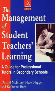 Title: The Management of Student Teachers' Learning: A Guide for Professional Tutors in Secondary Schools, Author: H. Hagger