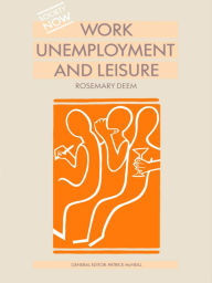 Title: Work, Unemployment and Leisure, Author: Rosemary Deem