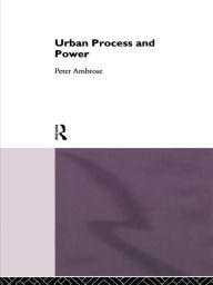 Title: Urban Process and Power, Author: Peter Ambrose