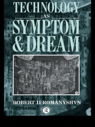 Title: Technology as Symptom and Dream, Author: Robert Romanyshyn