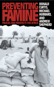 Title: Preventing Famine: Policies and prospects for Africa, Author: Donald Curtis