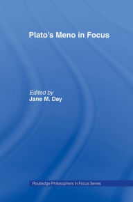 Title: Plato's Meno In Focus, Author: Jane M. Day