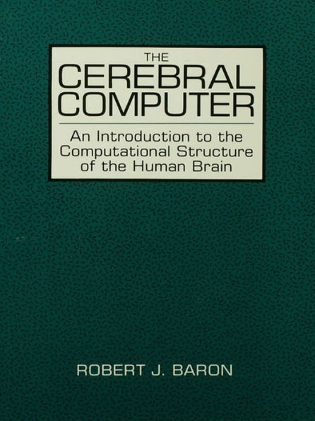 The Cerebral Computer: An Introduction To the Computational Structure of the Human Brain