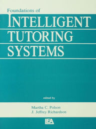 Title: Foundations of Intelligent Tutoring Systems, Author: Martha C. Polson