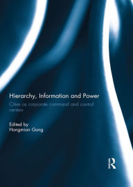 Title: Hierarchy, Information and Power: Cities as Corporate Command and Control Centers, Author: Hongmian Gong