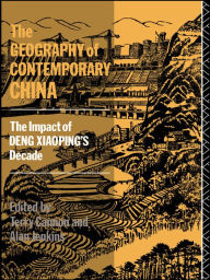 Title: The Geography of Contemporary China: The Impact of Deng Xiaoping's Decade, Author: Terry Cannon