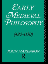 Title: Early Medieval Philosophy 480-1150: An Introduction, Author: John Marenbon