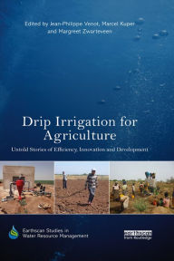 Title: Drip Irrigation for Agriculture: Untold Stories of Efficiency, Innovation and Development, Author: Jean-Philippe Venot
