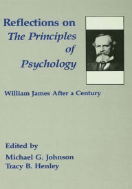 Title: Reflections on the Principles of Psychology: William James After A Century, Author: Michael G. Johnson