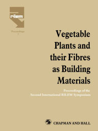 Title: Vegetable Plants and their Fibres as Building Materials: Proceedings of the Second International RILEM Symposium, Author: H.S. Sobral