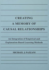 Title: Creating A Memory of Causal Relationships: An Integration of Empirical and Explanation-based Learning Methods, Author: Michael J. Pazzani