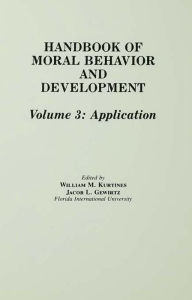 Title: Handbook of Moral Behavior and Development: Volume 3: Application, Author: William M. Kurtines
