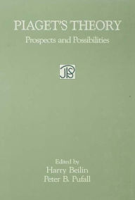 Title: Piaget's Theory: Prospects and Possibilities, Author: Harry Beilin