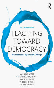 Title: Teaching Toward Democracy 2e: Educators as Agents of Change, Author: William Ayers