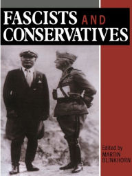 Title: Fascists and Conservatives: The Radical Right and the Establishment in Twentieth-Century Europe, Author: Martin Blinkhorn