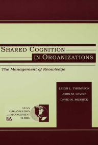 Title: Shared Cognition in Organizations: The Management of Knowledge, Author: John M. Levine
