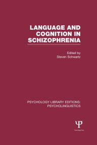 Title: Language and Cognition in Schizophrenia (PLE: Psycholinguistics), Author: Steven Schwartz