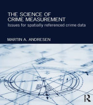 Title: The Science of Crime Measurement: Issues for Spatially-Referenced Crime Data, Author: Martin A. Andresen