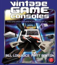 Title: Vintage Game Consoles: An Inside Look at Apple, Atari, Commodore, Nintendo, and the Greatest Gaming Platforms of All Time, Author: Bill Loguidice