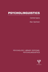 Title: Psycholinguistics (PLE: Psycholinguistics): Central Topics, Author: Alan Garnham