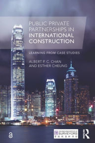 Title: Public Private Partnerships in International Construction: Learning from case studies, Author: Albert P. C. Chan