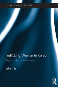 Title: Trafficking Women in Korea: Filipina migrant entertainers, Author: Sallie Yea