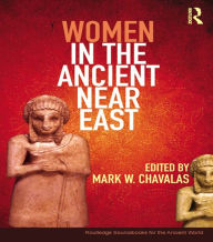 Title: Women in the Ancient Near East: A Sourcebook, Author: Mark Chavalas