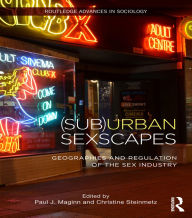 Title: (Sub)Urban Sexscapes: Geographies and Regulation of the Sex Industry, Author: Paul Maginn