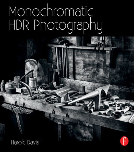 Monochromatic HDR Photography: Shooting and Processing Black & White High Dynamic Range Photos