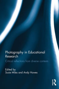 Title: Photography in Educational Research: Critical reflections from diverse contexts, Author: Susie Miles