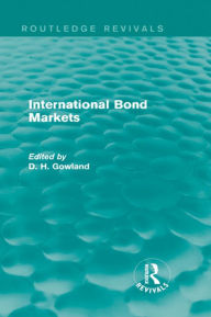 Title: International Bond Markets (Routledge Revivals), Author: David Gowland