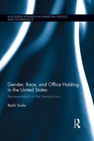 Title: Gender, Race, and Office Holding in the United States: Representation at the Intersections, Author: Becki Scola