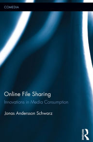 Title: Online File Sharing: Innovations in Media Consumption, Author: Jonas Andersson Schwarz