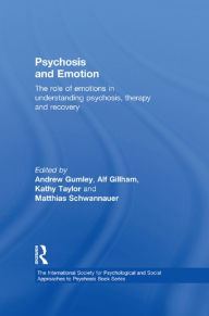 Title: Psychosis and Emotion: The role of emotions in understanding psychosis, therapy and recovery, Author: Andrew I. Gumley