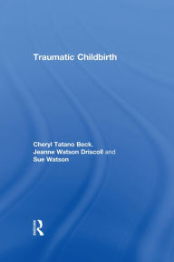 Title: Traumatic Childbirth, Author: Cheryl Tatano Beck